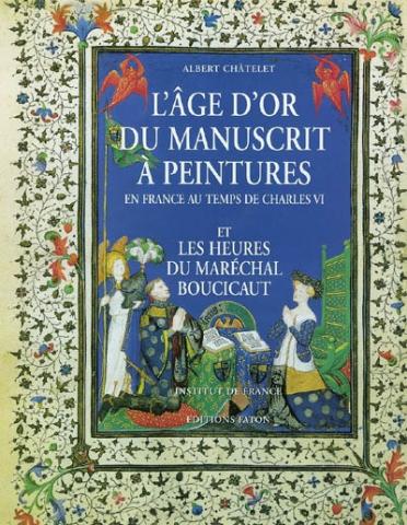 L'Age d’or du manuscrit à peintures : en France au temps de Charles VI 